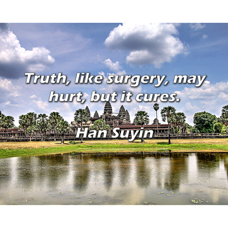 Han Suyin Quote: Truth, like surgery, may hurt, but it cures.
