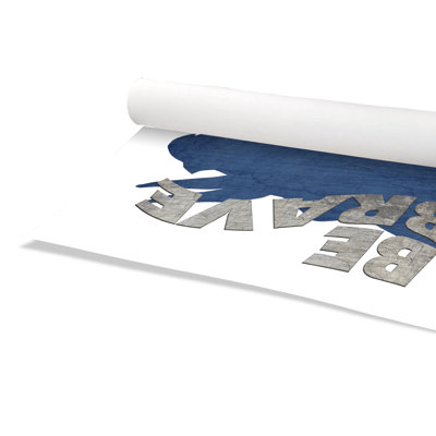 Rolled Be Brave Paper Print