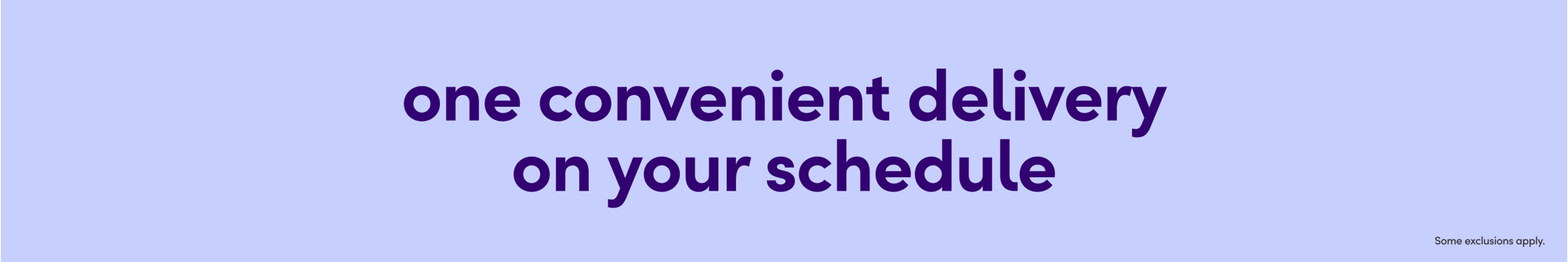 one convenient delivery on your schedule
