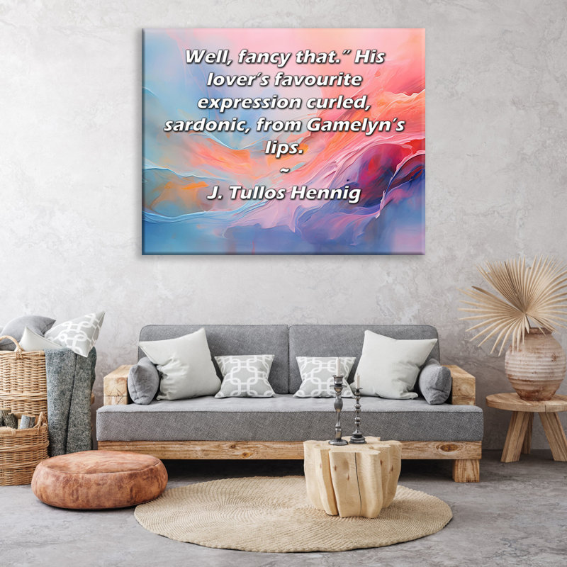 Toile tendue ArtsyQuotes par J. Tullos Hennig: «Well, fancy that.» L'expression préférée de son amant s'enroule, sardonique, sur les lèvres de Gamelyn. "