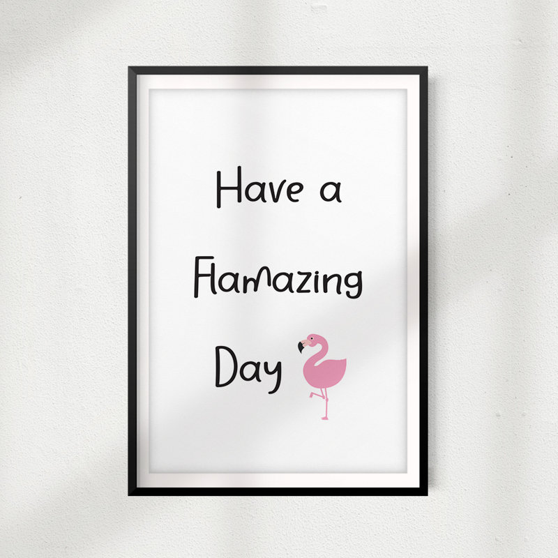 «Have a Flamazing Day», reproduction d'art textuel sur papier encadré, H 14 po x l 11 po x P 0,05 po