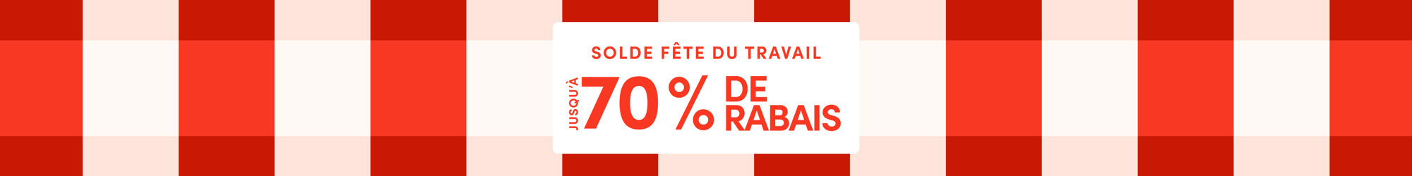 Solde Fête du travail, jusqu'à 70 % de rabais.