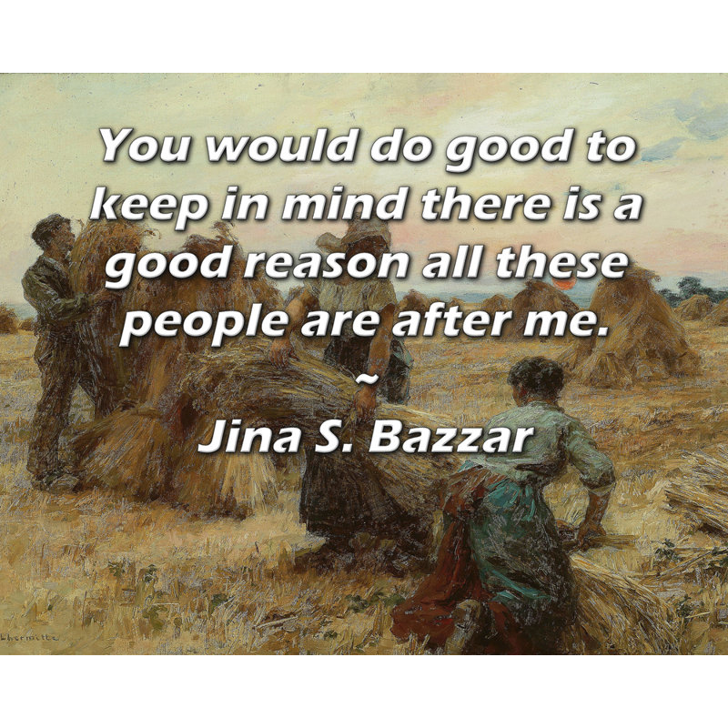 ArtsyQuotes Gallery Wrapped Canvas By Jina S. Bazzar: "You would do good to keep in mind there is a good reason all these people are after me."