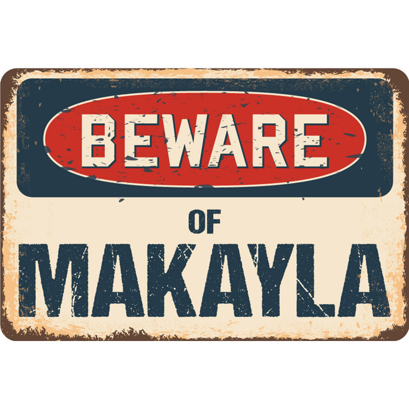 Beware of Makayla Sign, H 10 po x l 14 po x P 0,1 po