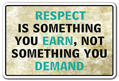 Respect Is Something You Earn SIgn
