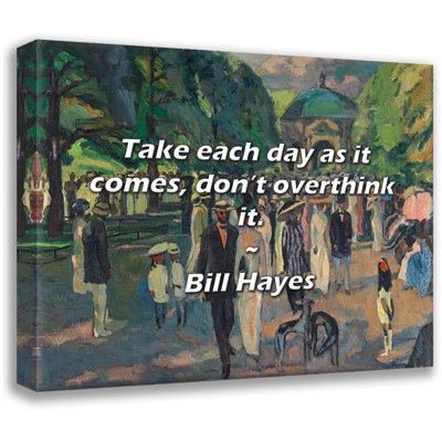 Citation artistique: «Prenez chaque jour comme il se doit, ne le pensez pas trop». Toile tendue par Bill Hayes