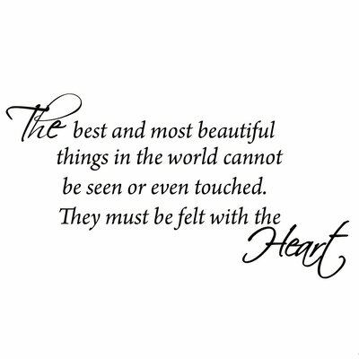 Winston Porter Isan The Best and Most Beautiful Things in the World Cannot be Seen or Even Touched. They Must be Felt with the Heart Wall Decal