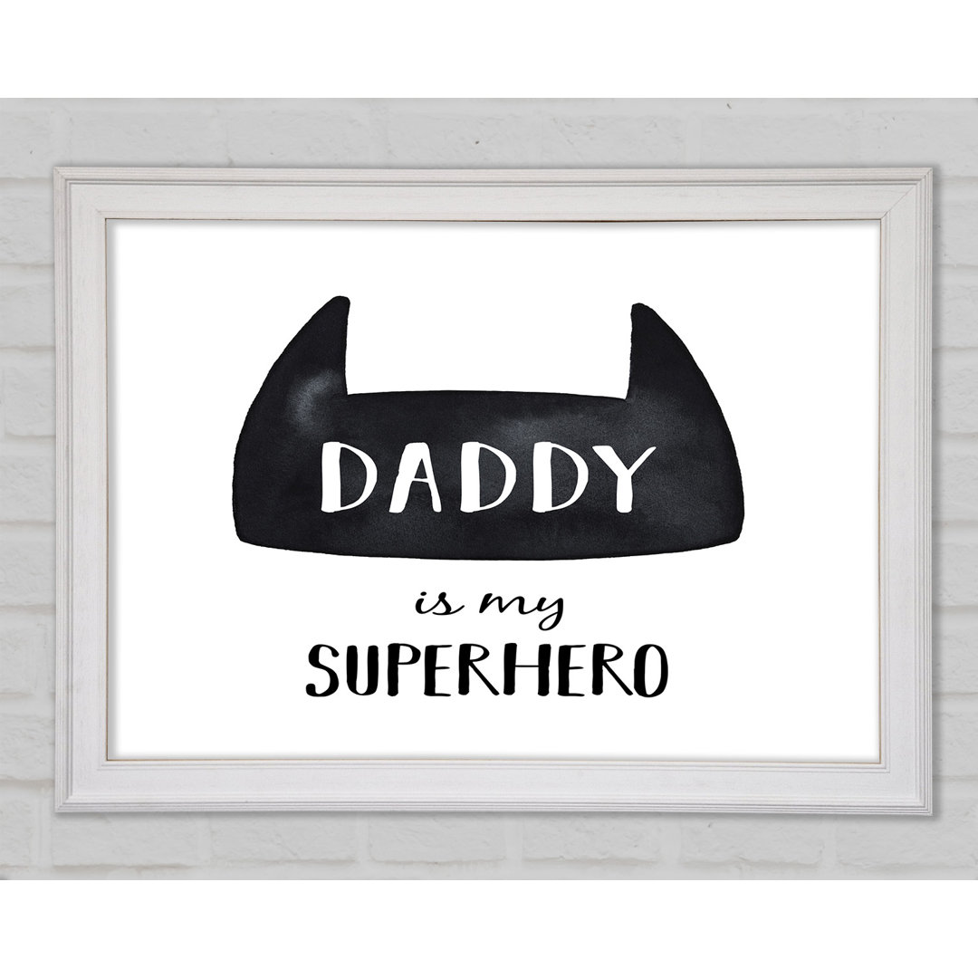 Daddy Is My Superhero - Einzelner Bilderrahmen Kunstdrucke