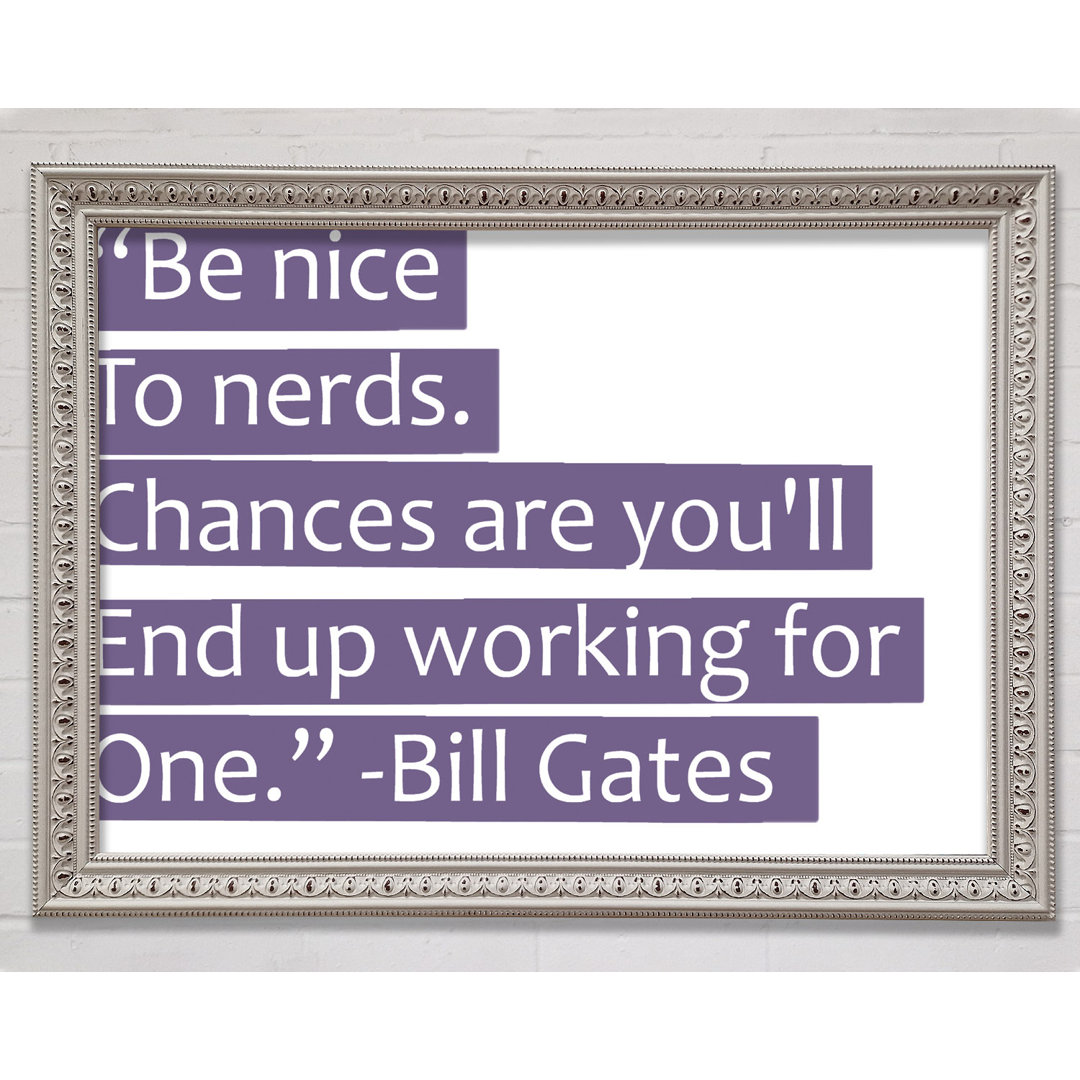 Gerahmtes Poster Funny Quote Bill Gates Be Nice To Nerds in Flieder