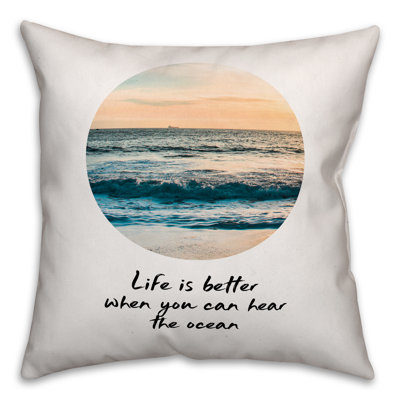 Life Life Is Better When You Can Hear the Ocean Throw Pillow