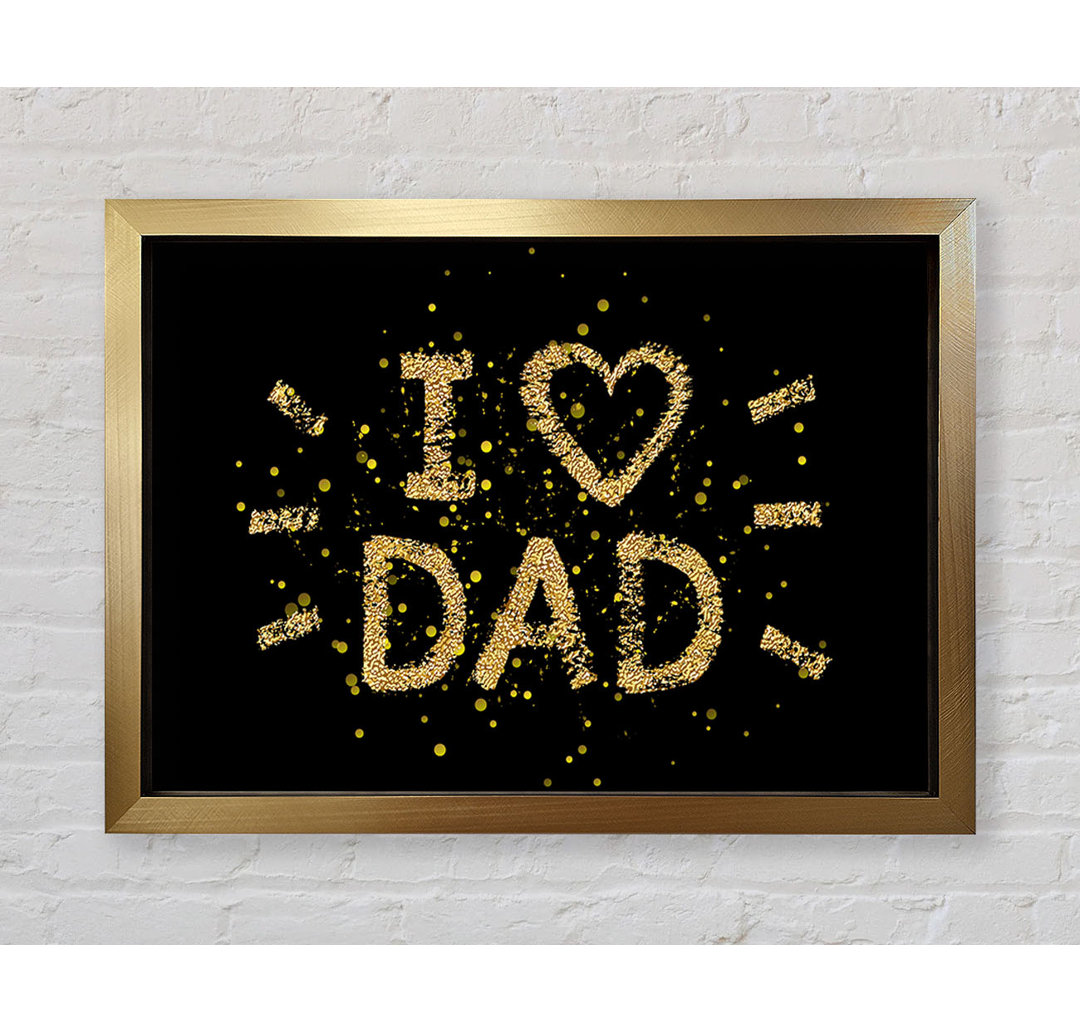 I Love Dad - Einzelner Bilderrahmen Kunstdrucke