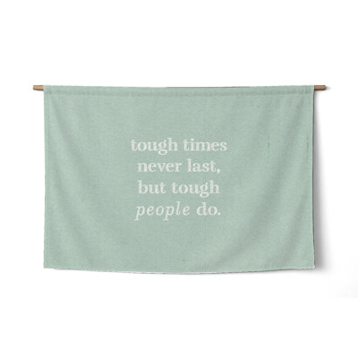 Tough Times Never Last, but Tough People Do — Worn Fabric Textile — Landscape Woven Wall Tapestry