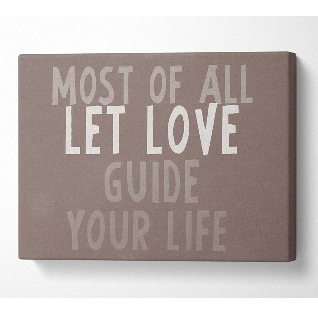 Love Quote Most Of All Let Love Guide Your Life Beige - Wrapped Canvas Art Prints