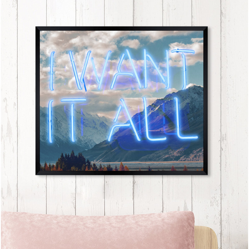 « i veux it all », impression, H 26 po x l 32 po x P 1,2 po, Papier avec cadre noir