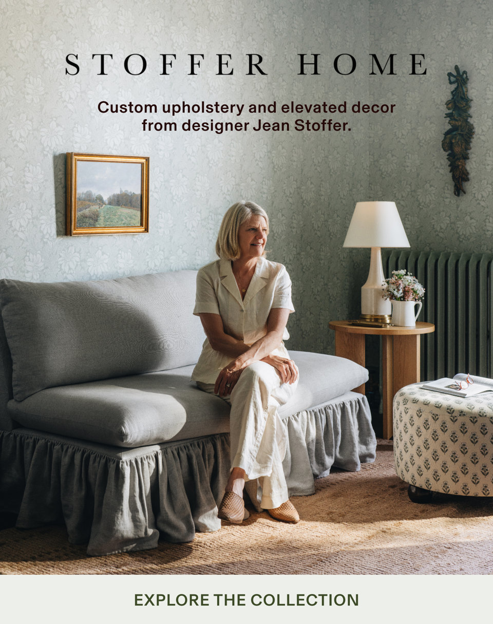 STOFFER HOME Custom upholstery and elevated decor from designer Jean Stoffer. EXPLORE THE COLLECTION