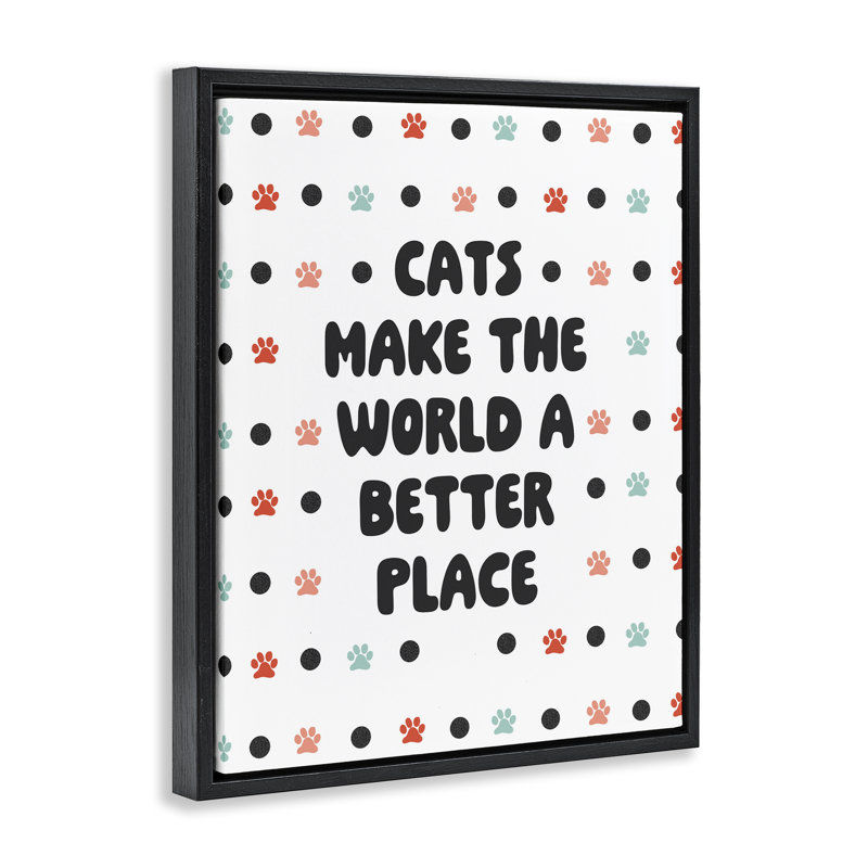 «Cats Make World Better Floater», art mural sur toile par SD graphiques Studio, Cadre flottant noir de jais