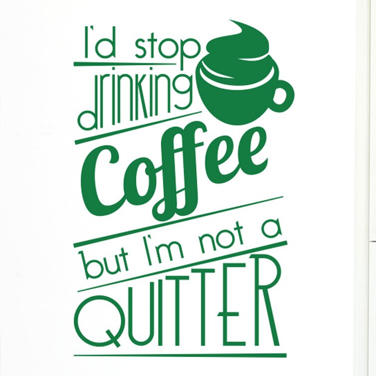 I'd Stop Drinking Coffee But I'm Not a Quitter Wall Sticker