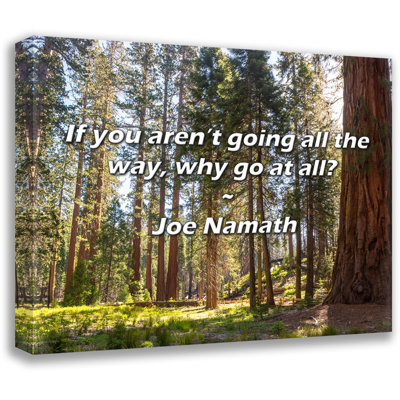 Artsy Quote "If you aren’t going all the way, why go at all?" By Joe Namath Gallery Wrapped Canvas