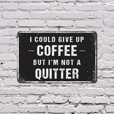 I Could Give Up Coffee But I'm Not A Quitter 10 Inch x 14 Inch Plastic Sign Mugs Up Never Down Perfect for Kitchens Break Rooms Offices Fun Gift for Coffee Lovers Baristas Coworkers