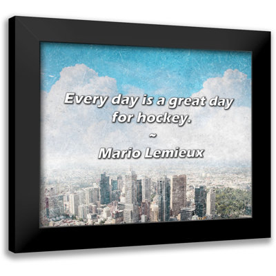 Mario Lemieux Quote: Every day is a great day for hockey.