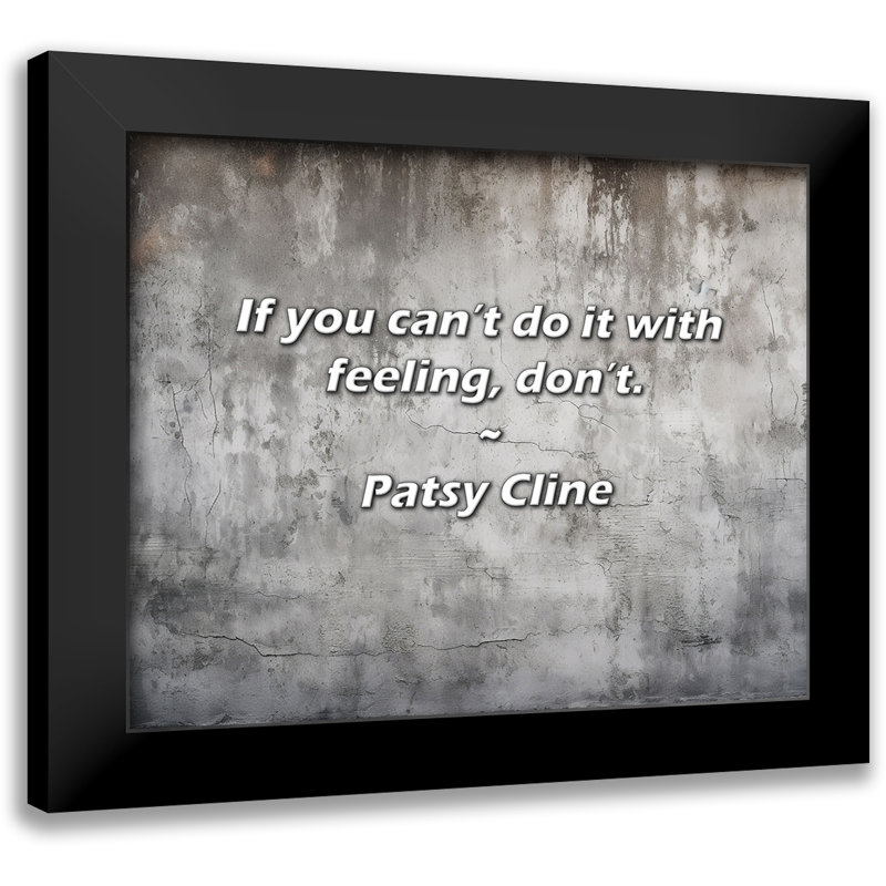 Citation de Patsy Cline: Si vous ne pouvez pas le faire avec le sentiment, ne le faites pas.