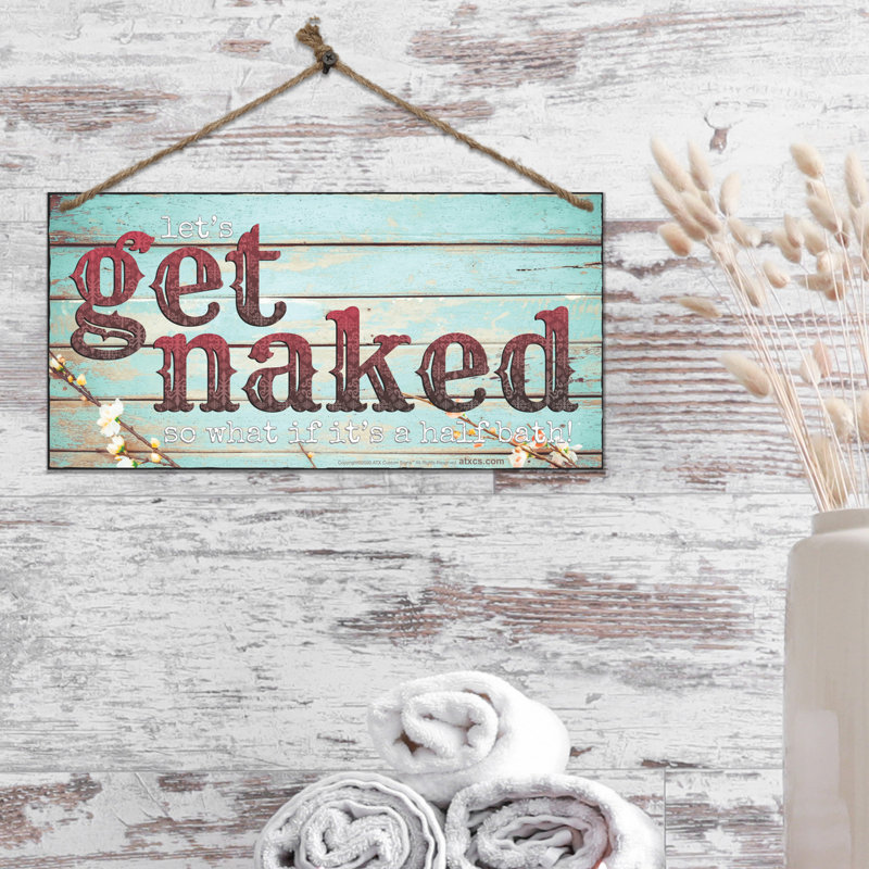 Double Sided Sign Let's Get Naked, So What If Its Half Bath And Welcome Please Seat Yourself, And Remain Seated For The Entire Performance.