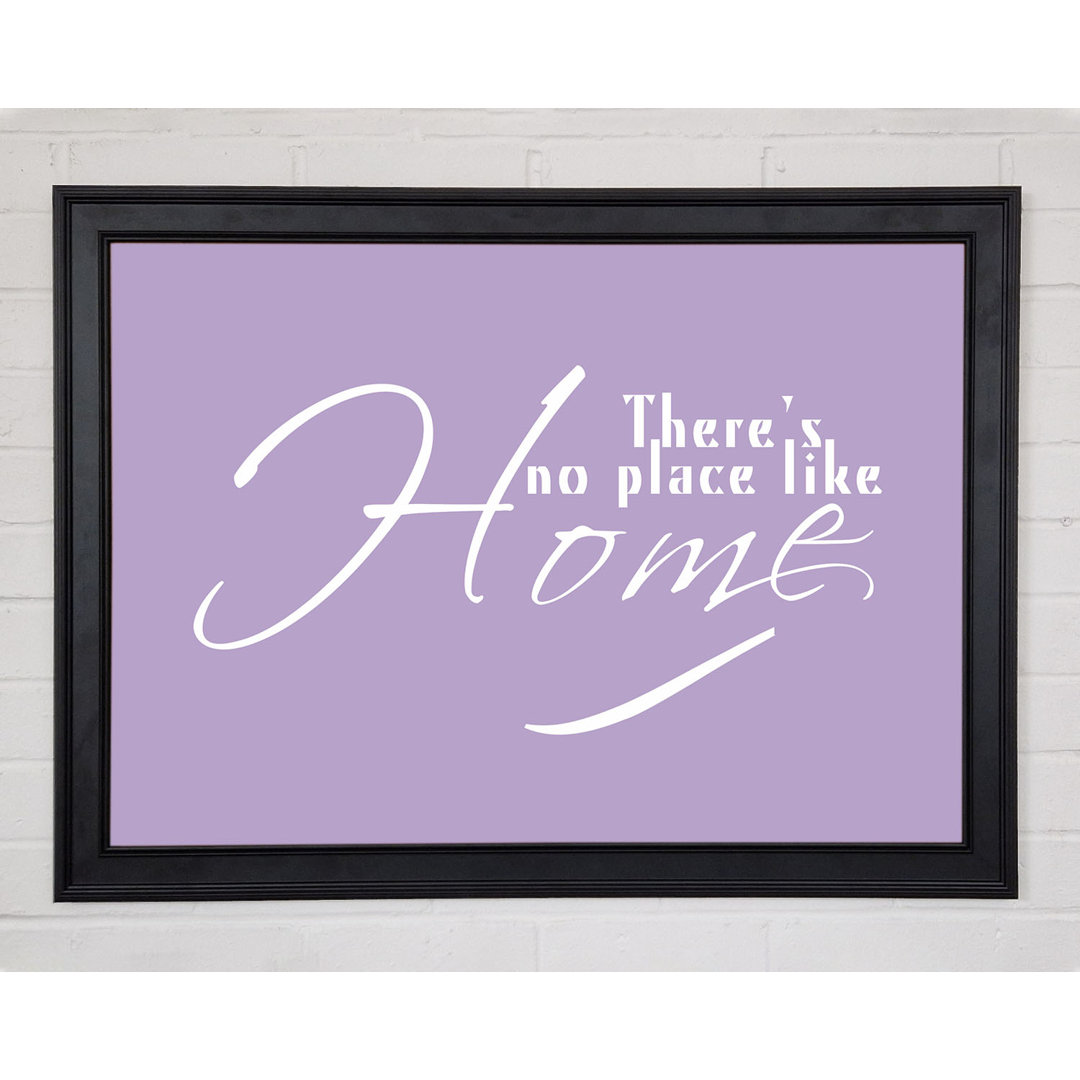 Gerahmtes Poster Home Quote Theres No Place Like Home Lilac 10108