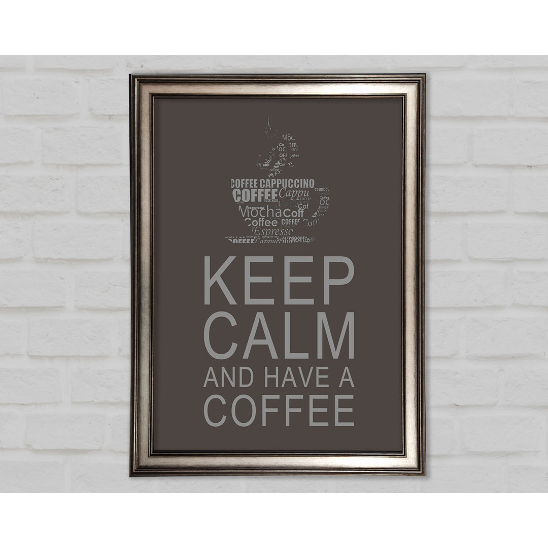 Gerahmtes Poster Küche Zitat Keep Calm and Have a Coffee Chocolate