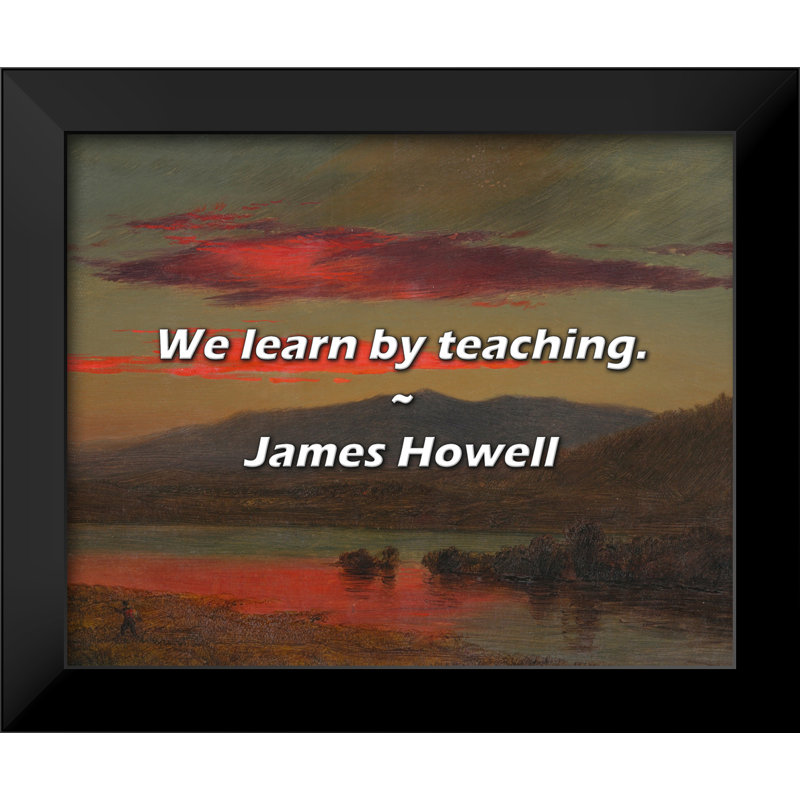 James Howell Quote: We learn by teaching.