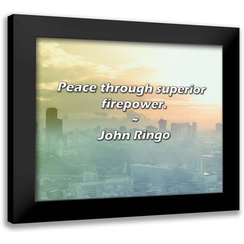 John Ringo Quote: Peace through superior firepower.