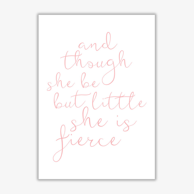 And Though She Be But Little She Is Fierce - Print, No Frame, 30 cm H x 21 cm W x 1 cm D