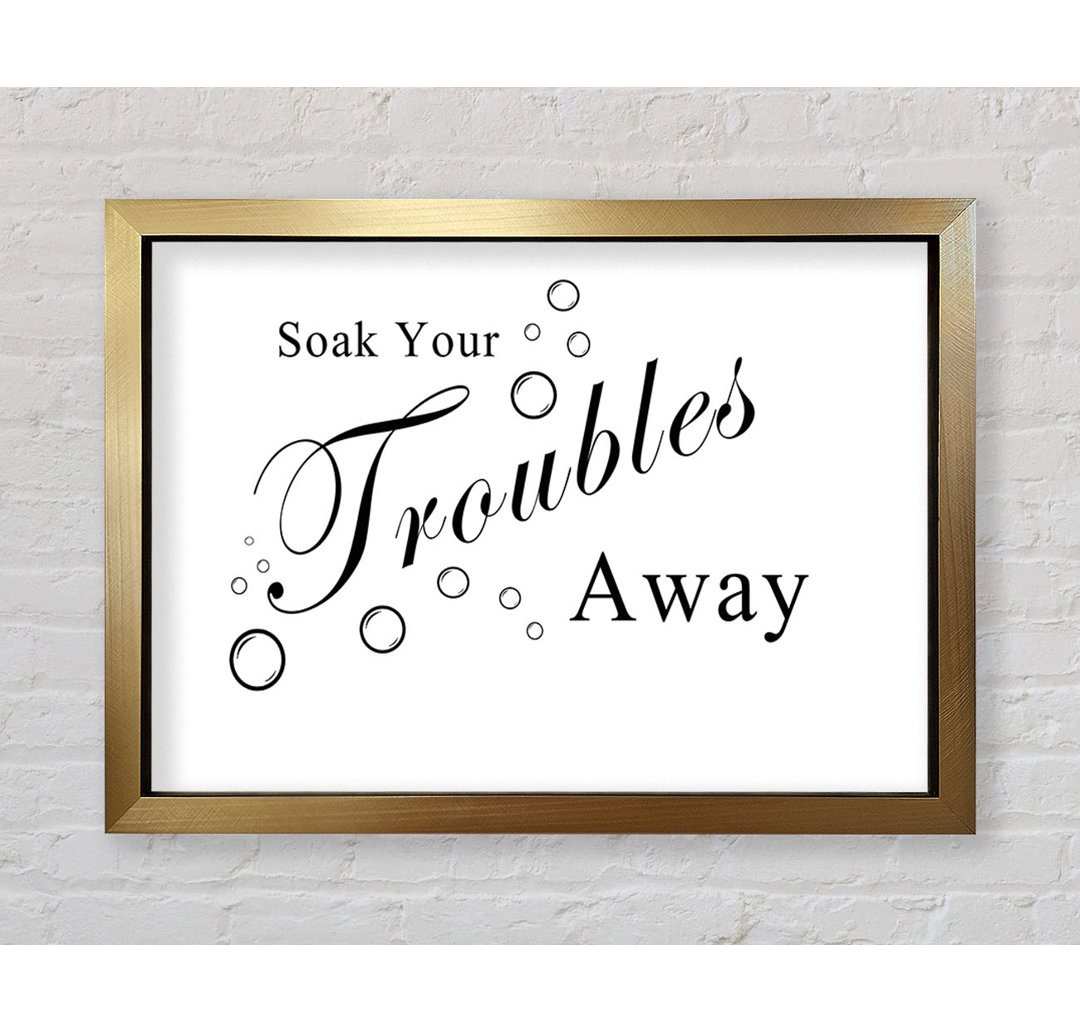 Bathroom Quote Soak Your Troubles Away White - Einzelbildrahmen Kunstdrucke