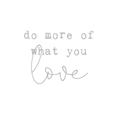 More Of What You Love - Wrapped Canvas Print