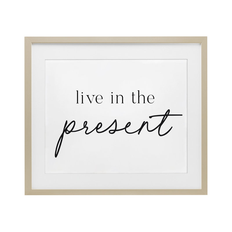 «Live in the présent», reproduction sous verre encadrée, lettrée et doublée, H 13 po x l 16 po, Cadre de récolte en pin
