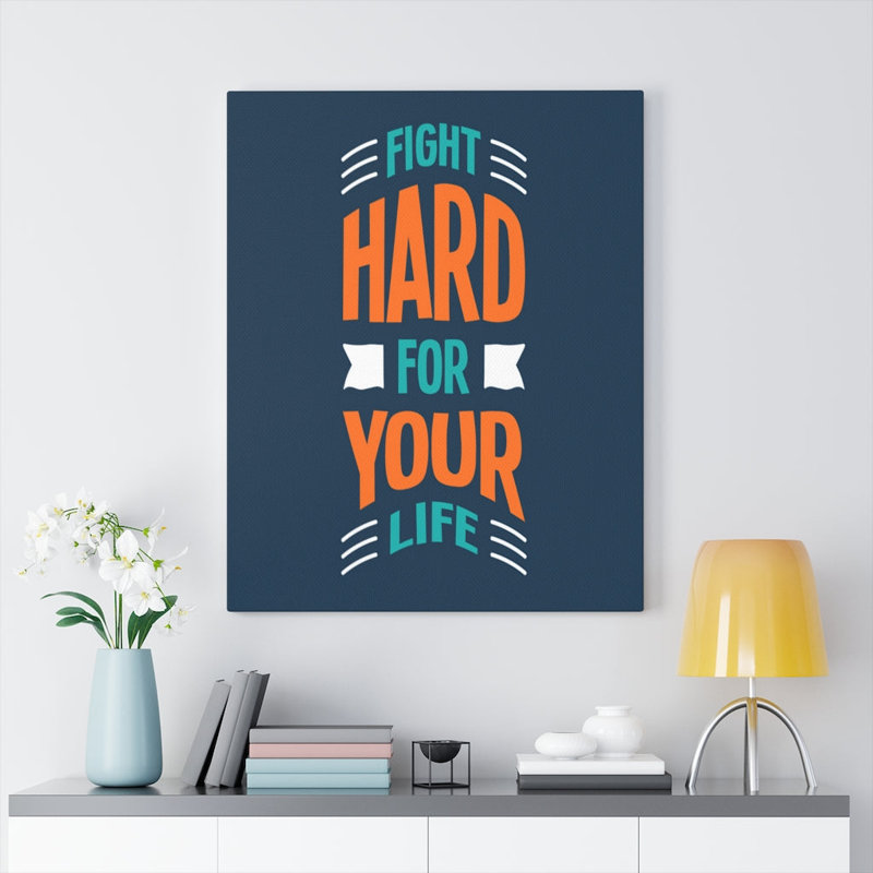 Fight Hard For Your Life - Wrapped Canvas Print