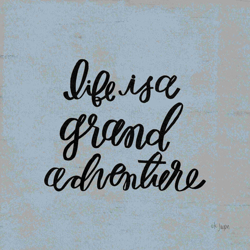 «Life Is a Grand Adventure» par Jaxn Blvd. - Imprimé, H 20 po x l 20 po, Non, Wrapped Canvas