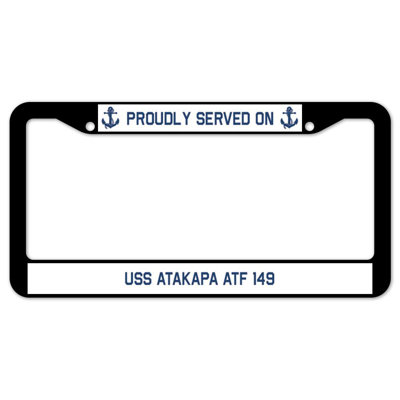 Proudly Served on USS ATAKAPA ATF 149 Plate Frame