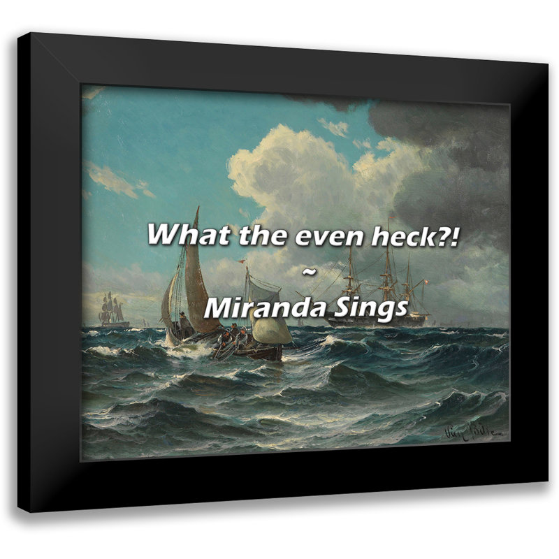 Miranda Sings Quote: What the even heck?!
