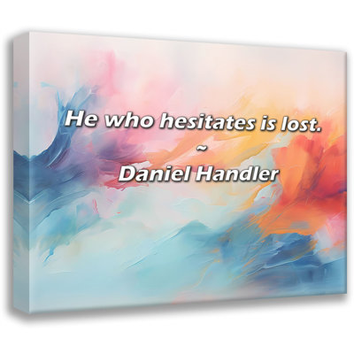 Artsy Quote "He who hesitates is lost." By Daniel Handler Gallery Wrapped Canvas