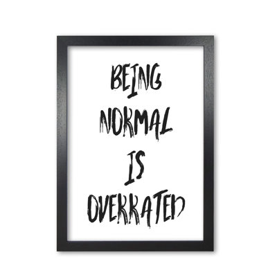 Being Normal Is Overrated - Print