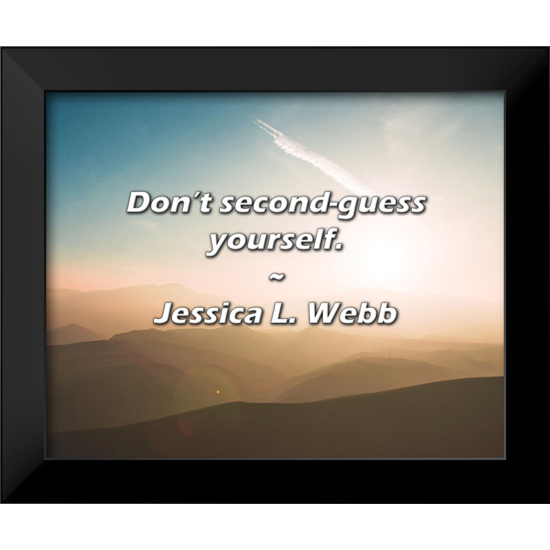 Jessica L. Webb Quote: Don’t second-guess yourself.