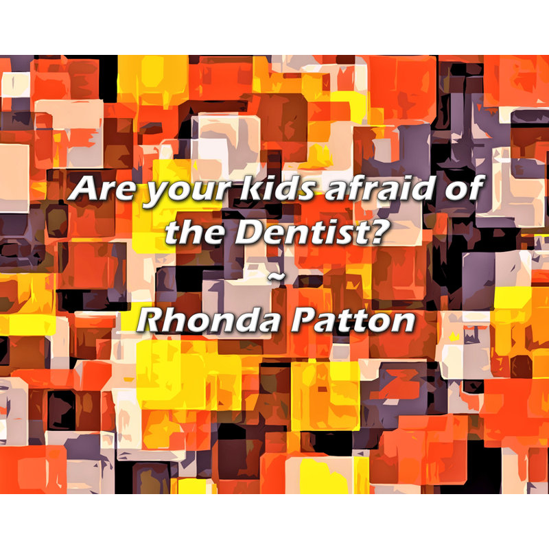 Rhonda Patton Citation: Vos enfants ont-ils peur du dentiste?