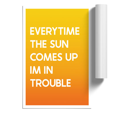 Everytime the Sun Comes Up - Frameless Print
