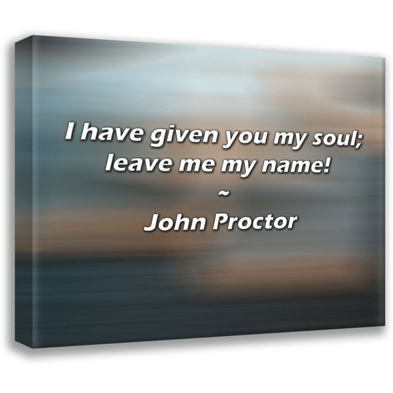 Citation artistique «Je vous ai donné mon âme; laissez-moi mon nom! Toile tendue par John Proctor, H 28 po x l 40 po