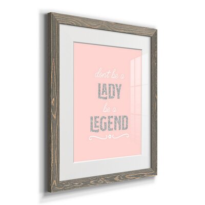 Be a Legend - Picture Frame Textual Art Print on Paper -  Gemma Violet, 32AB03612F014B0D94CACF0314A074D4