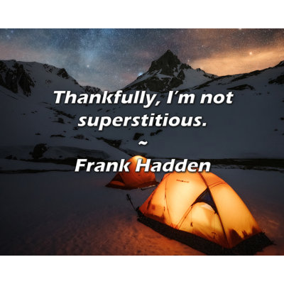 Citation de Frank Hadden: Heureusement, je ne suis pas superstitieux.