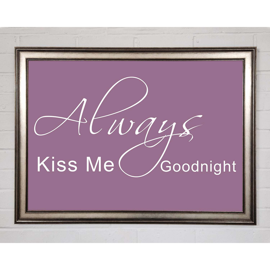 Love Quote Always Kiss Me Goodnight 2 - Single Picture Frame Art Prints