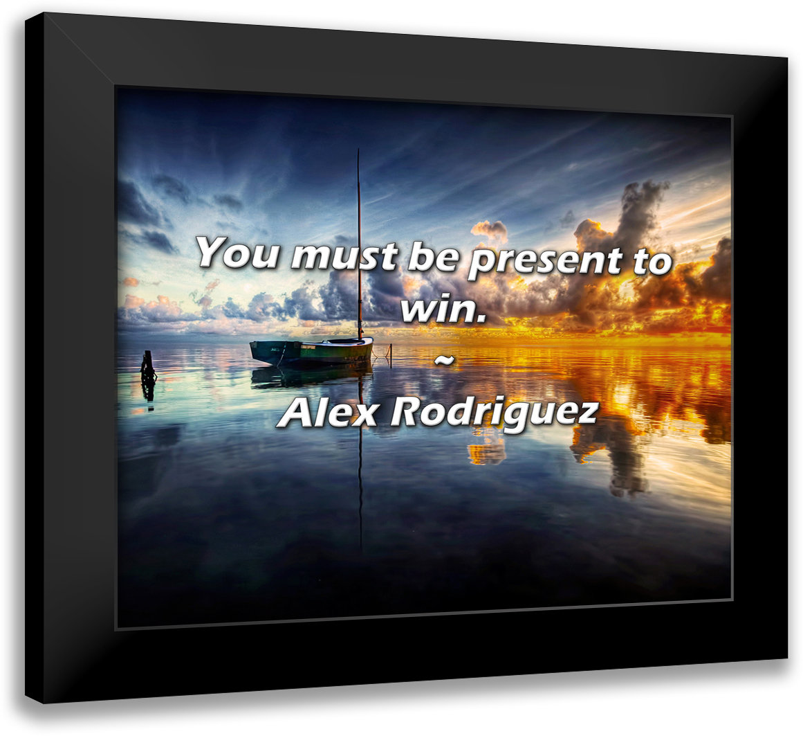 ATX Art Group LLC Alex Rodriguez Quote: You must be present to win ...