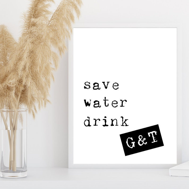 Save Water Drink G And T - Print, 21cm H x 15cm W x 0.1cm D, No Framed