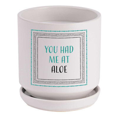 Planter You Had Me At Aloe